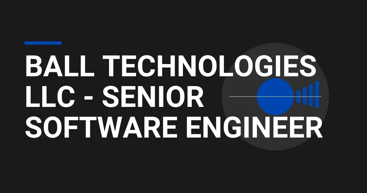 Ball Technologies LLC - Senior Software Engineer