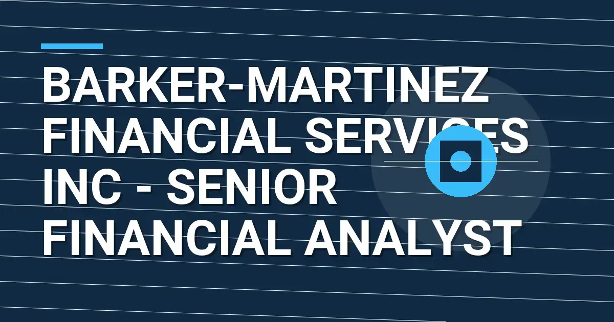 Barker-Martinez Financial Services Inc - Senior Financial Analyst