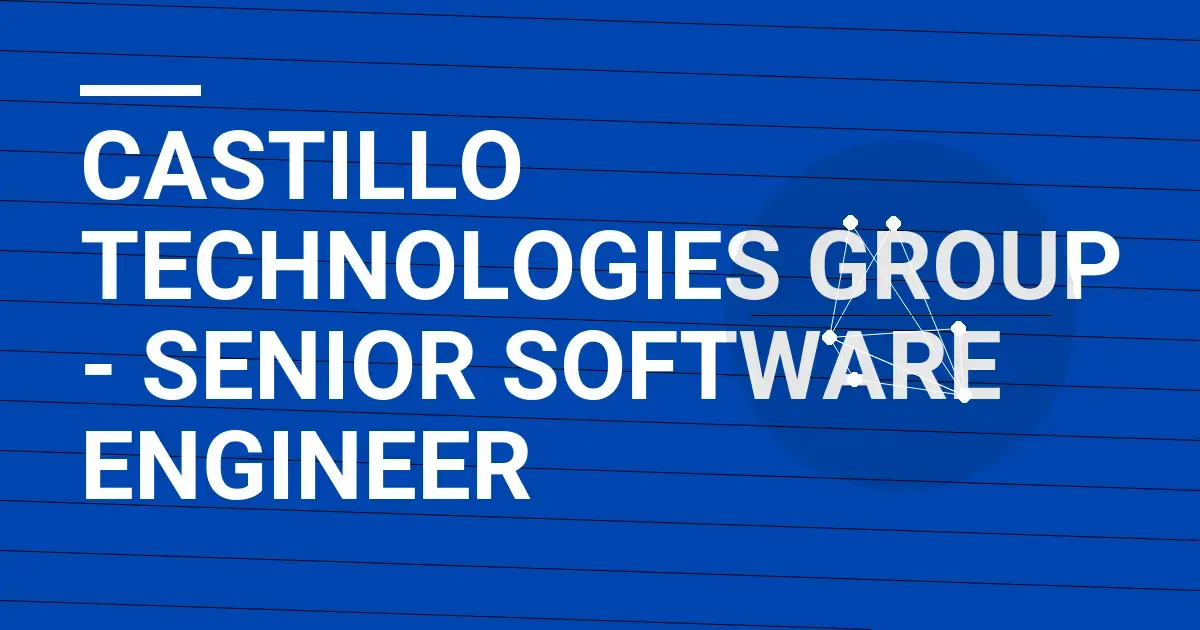 Castillo Technologies Group - Senior Software Engineer