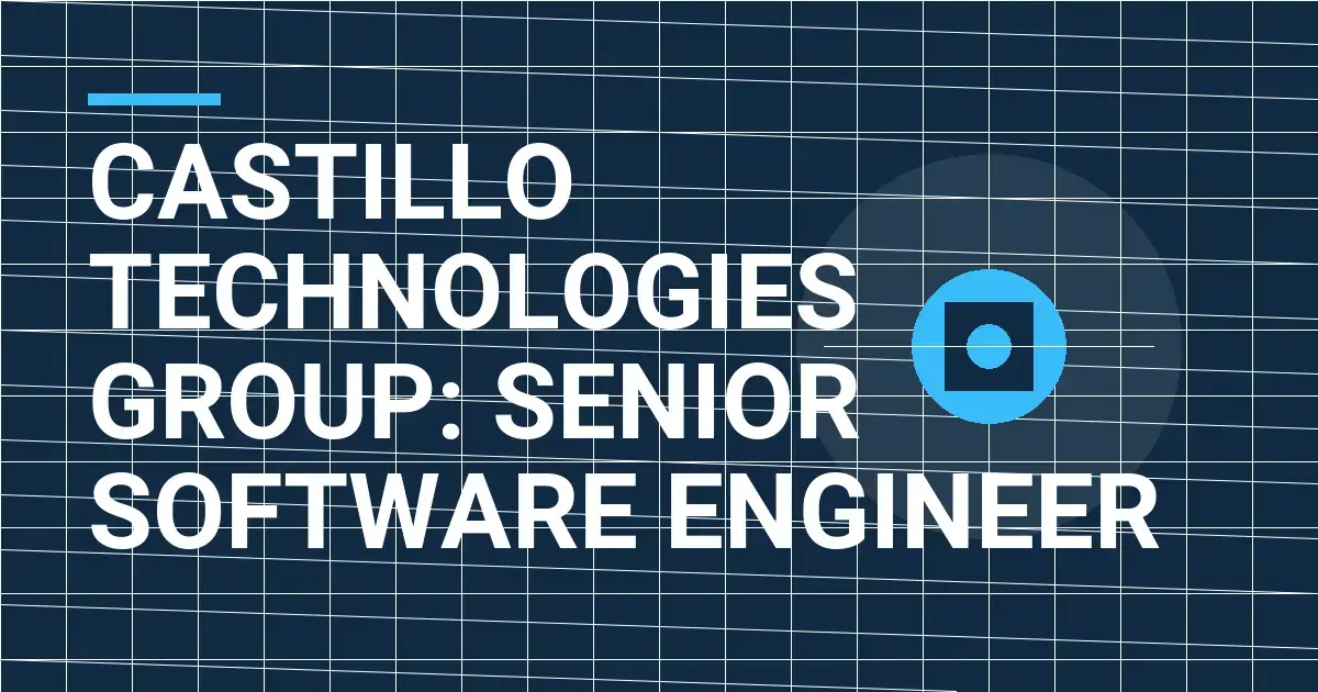Castillo Technologies Group: Senior Software Engineer
