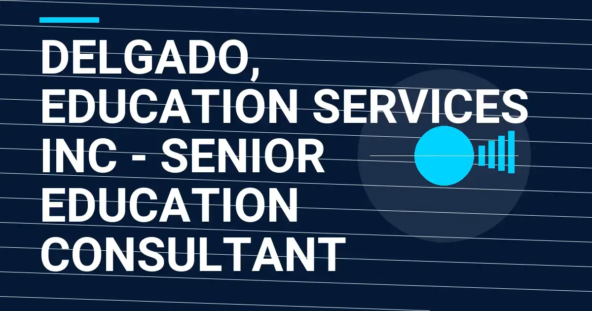 Delgado, Education Services Inc - Senior Education Consultant