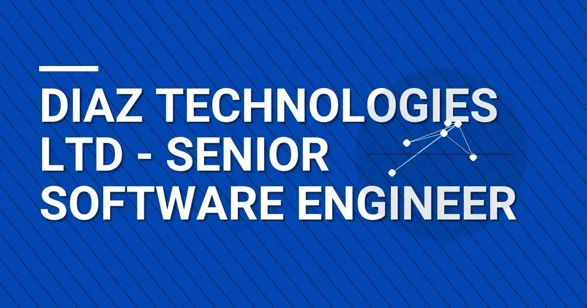 Diaz Technologies Ltd - Senior Software Engineer