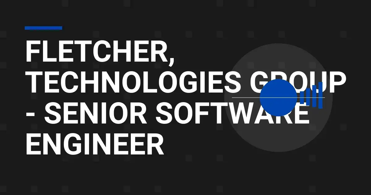 Fletcher, Technologies Group - Senior Software Engineer