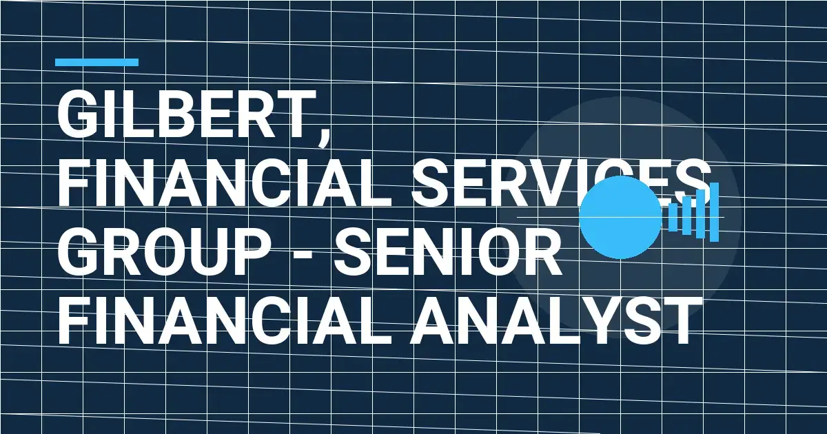 Gilbert, Financial Services Group - Senior Financial Analyst