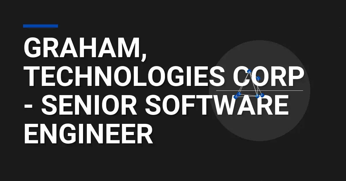 Graham, Technologies Corp - Senior Software Engineer