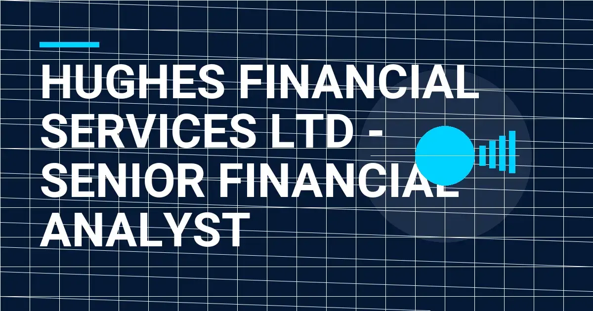 Hughes Financial Services Ltd - Senior Financial Analyst