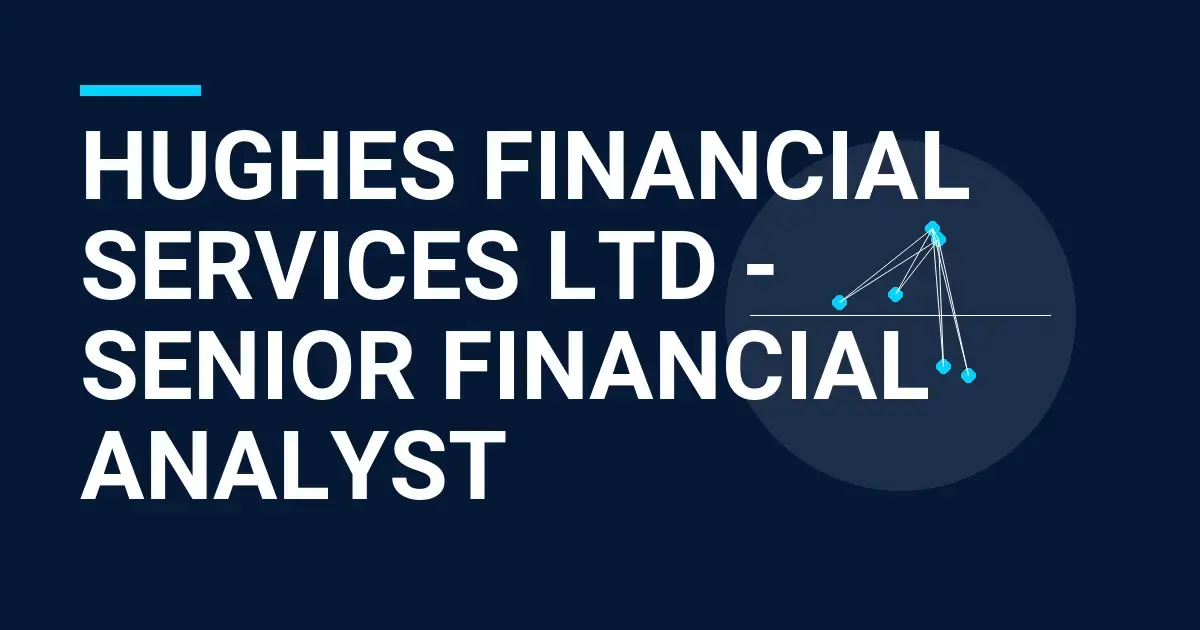Hughes Financial Services Ltd - Senior Financial Analyst