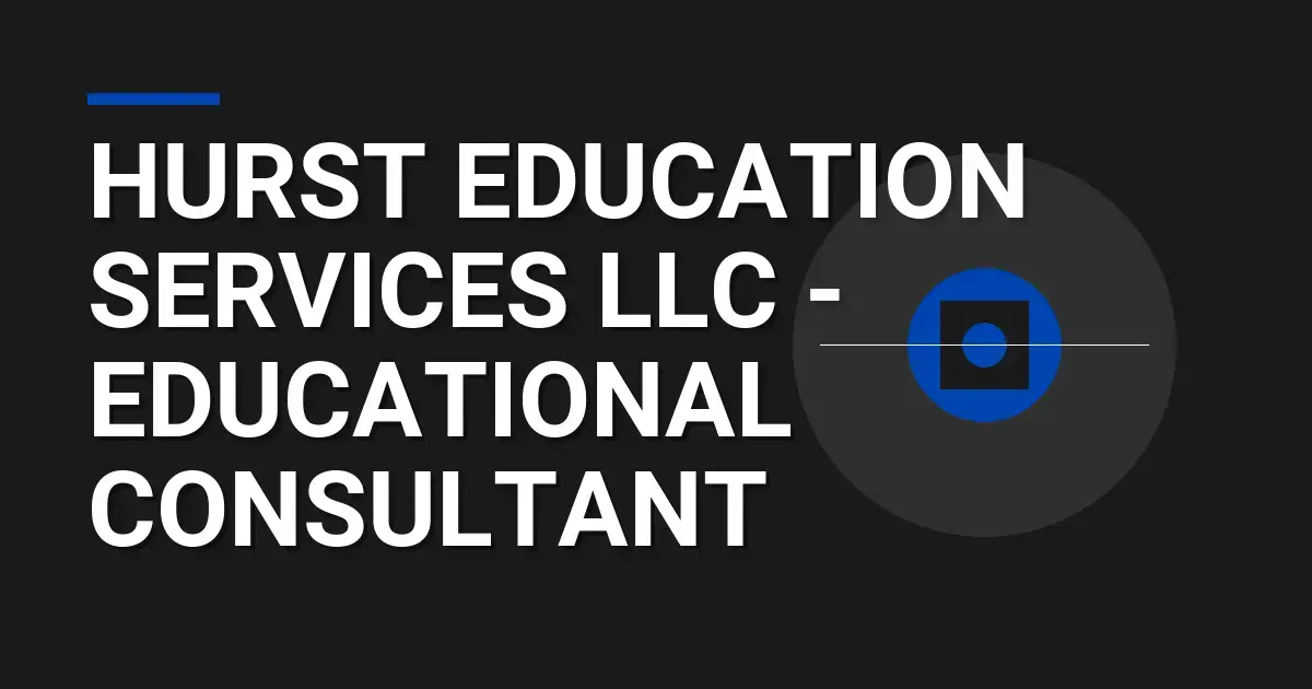 Hurst Education Services LLC - Educational Consultant