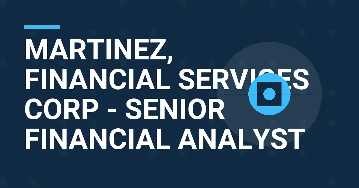 Martinez, Financial Services Corp - Senior Financial Analyst