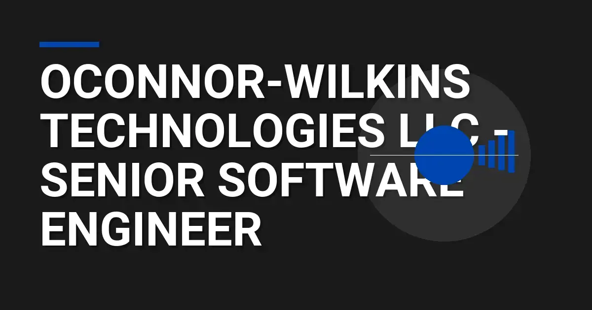 Oconnor-Wilkins Technologies LLC - Senior Software Engineer