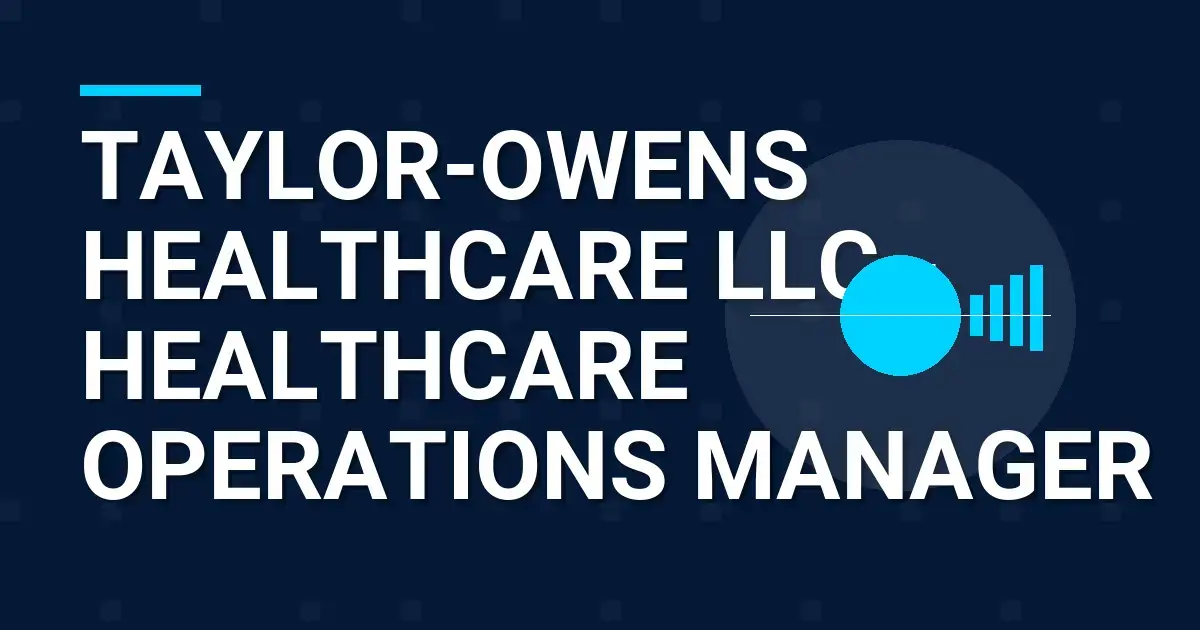 Taylor-Owens Healthcare LLC - Healthcare Operations Manager