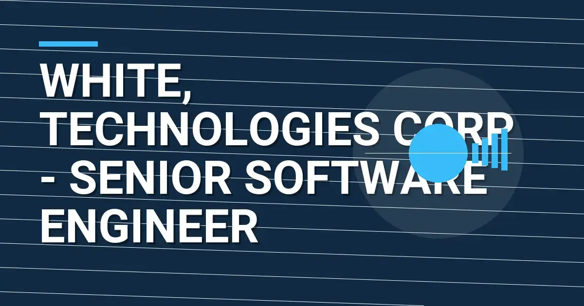 White, Technologies Corp - Senior Software Engineer